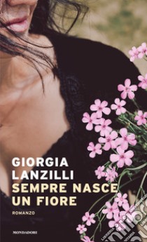 Sempre nasce un fiore libro di Lanzilli Giorgia