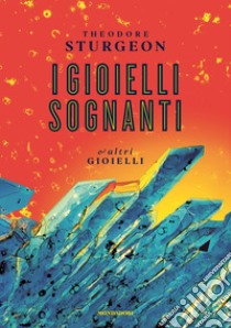 I gioielli sognanti e altri gioielli libro di Sturgeon Theodore