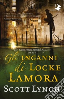 Gli inganni di Locke Lamora. The Gentleman Bastard sequence. Vol. 1 libro di Lynch Scott