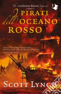 I pirati dell'oceano rosso. The Gentleman Bastard sequence. Vol. 2 libro di Lynch Scott