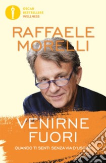 Venirne fuori. Quando ti senti senza via d'uscita libro di Morelli Raffaele