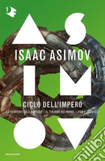 Ciclo dell'Impero:Le correnti dello spazio-Il tiranno dei mondi-Paria dei cieli libro di Asimov Isaac