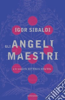 Gli angeli maestri e le scoperte dell'Albero della Vita libro di Sibaldi Igor