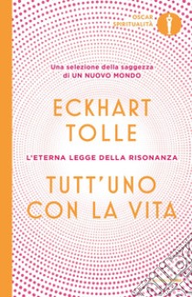 Tutt'uno con la vita. L'eterna legge della risonanza libro di Tolle Eckhart