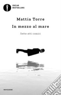 In mezzo al mare. Sette atti comici libro di Torre Mattia