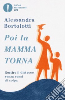 Poi la mamma torna. Gestire il distacco senza sensi di colpa libro di Bortolotti Alessandra