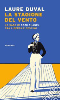 La stagione del vento. La saga di Coco Chanel tra libertà e destino libro di Duval Laure