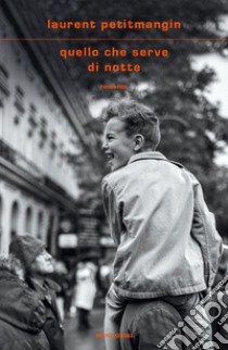 Quello che serve di notte libro di Petitmangin Laurent