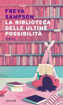 La biblioteca delle ultime possibilità libro di Sampson Freya