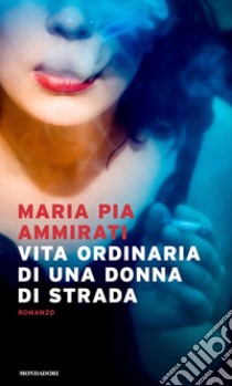 Vita ordinaria di una donna di strada libro di Ammirati Maria Pia