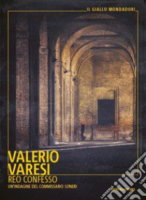 Reo confesso. Un'indagine del commissario Soneri libro di Varesi Valerio