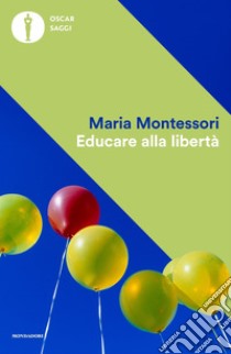 Educare alla libertà libro di Montessori Maria; Lamparelli C. (cur.)