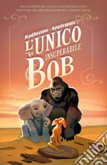 L'unico e insuperabile Bob libro di Applegate Katherine