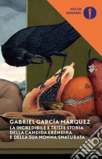 La incredibile e triste storia della candida Eréndira e della sua nonna snaturata libro di García Márquez Gabriel