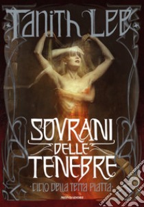 Sovrani delle tenebre. Ciclo della Terra Piatta libro di Lee Tanith