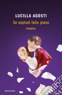 Se esplodi fallo piano libro di Agosti Lucilla