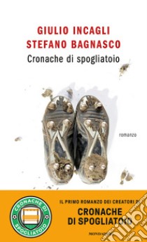 Cronache di spogliatoio libro di Incagli Giulio; Bagnasco Stefano