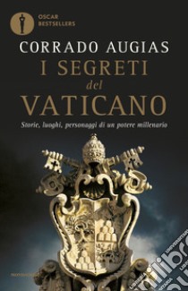 I segreti del Vaticano. Storie, luoghi, personaggi di un potere millenario libro di Augias Corrado