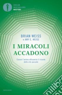 I miracoli accadono. Curare l'anima attraverso il ricordo delle vite passate libro di Weiss Brian L.