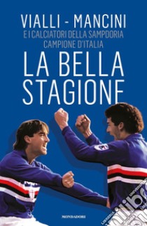 La Bella stagione libro di Vialli Gianluca; Mancini Roberto; Baccalario D. (cur.)
