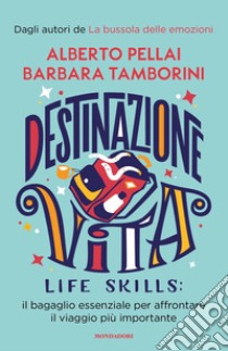 Destinazione Vita. Life skills: il bagaglio essenziale per affrontare il viaggio più importante libro di Pellai Alberto; Tamborini Barbara