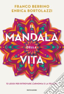 Il mandala della vita. 12 leggi per ritrovare l'armonia e la felicità libro di Berrino Franco; Bortolazzi Enrica