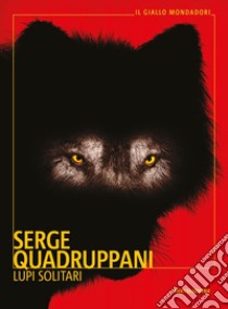 Lupi solitari libro di Quadruppani Serge