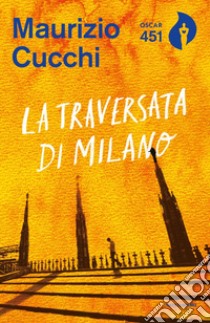 La traversata di Milano. Nuova ediz. libro di Cucchi Maurizio