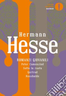 Romanzi giovanili: Peter Camenzind-Sotto la ruota-Gertrud-Rosshalde libro di Hesse Hermann