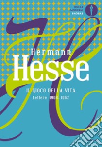 Il gioco della vita. Lettere 1904-1962 libro di Hesse Hermann; Vittone C. (cur.)