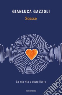 Scosse. La mia vita a cuore libero libro di Gazzoli Gianluca