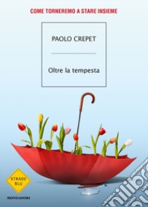 Oltre la tempesta. Come torneremo a stare insieme libro di Crepet Paolo