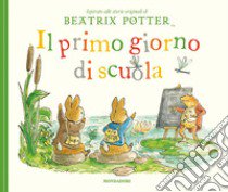 Il primo giorno di scuola. Ediz. a colori libro di Potter Beatrix