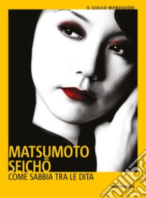 Come sabbia tra le dita libro di Matsumoto Seicho