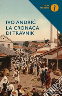 La cronaca di Travnik. Il tempo dei consoli libro di Andríc Ivo