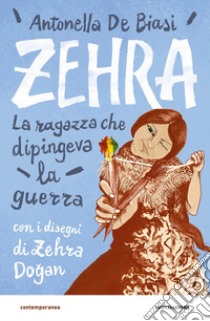 Zehra. La ragazza che dipingeva la guerra libro di De Biasi Antonella