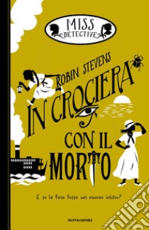 In crociera con il morto. Miss Detective. Vol. 9 libro di Stevens Robin