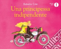 Una principessa indipendente. Ediz. a colori libro di Cole Babette