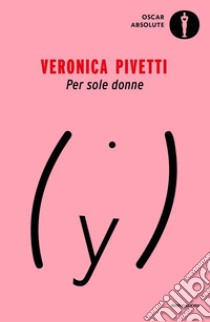 Per sole donne libro di Pivetti Veronica