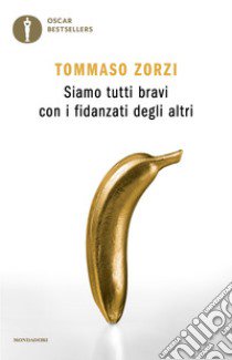 Siamo tutti bravi con i fidanzati degli altri libro di Zorzi Tommaso