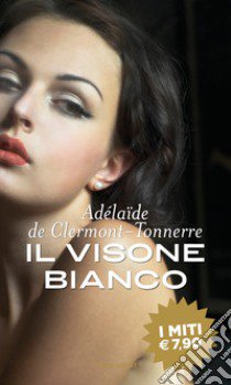 Il visone bianco libro di Clermont-Tonnere Adélaïde de