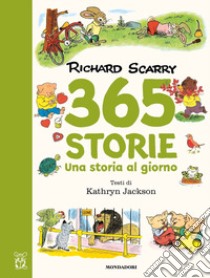 365 storie. Una storia al giorno. Ediz. a colori libro di Scarry Richard; Jackson Kathryn