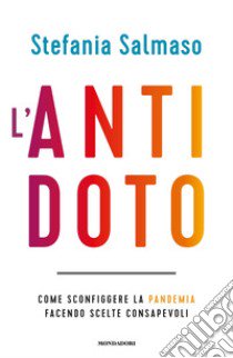 L'antidoto. Come sconfiggere la pandemia facendo scelte consapevoli libro di Salmaso Stefania