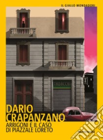 Arrigoni e il caso di piazzale Loreto libro di Crapanzano Dario