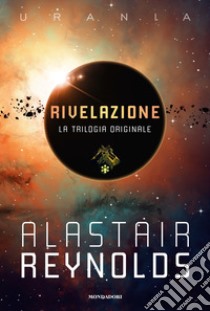 Rivelazione. La trilogia originale: Rivelazione-Redemption Ark-Absolution Gap libro di Reynolds Alastair