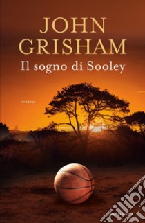 Il sogno di Sooley libro di Grisham John