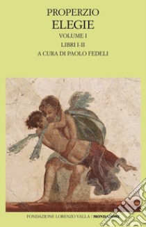 Elegie. Vol. 1: Libri I-II libro di Properzio Sesto; Fedeli P. (cur.)