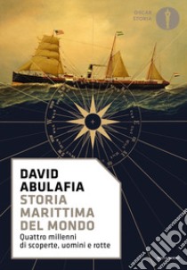 Storia marittima del mondo. Quattro millenni di scoperte, uomini e rotte libro di Abulafia David