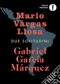 Due solitudini libro di García Márquez Gabriel; Vargas Llosa Mario