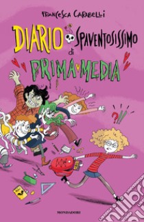 Diario spaventosissimo di prima media libro di Carabelli Francesca